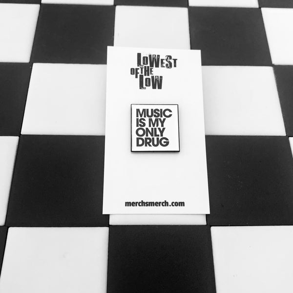 Lowest of the Low “Music Is My Only Drug” Enamel Pin