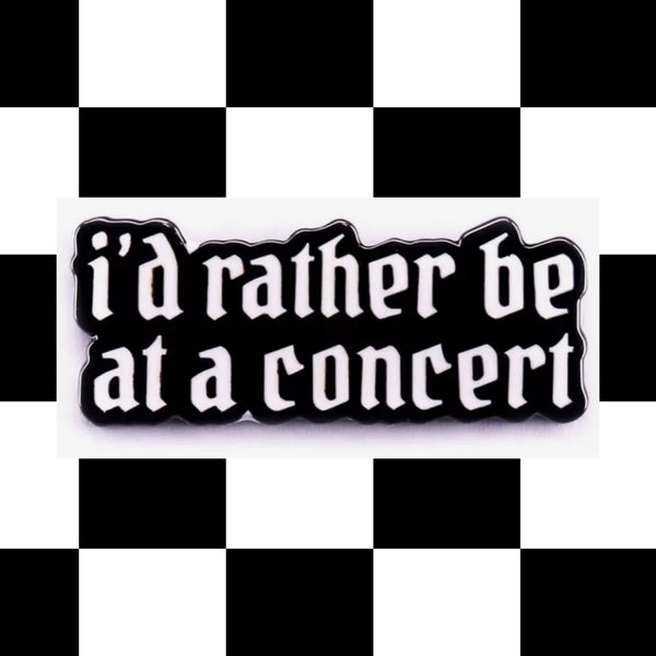“I’d Rather Be At A Concert” Enamel Pin